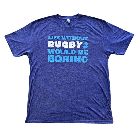 Life Without Rugby Would Be Boring Tee